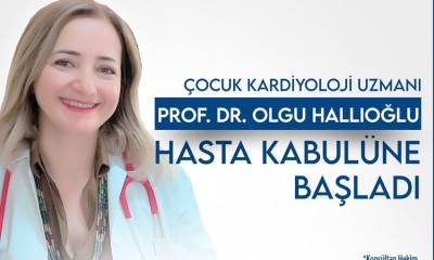 Çocuk Kardiyoloji Uzmanı Prof. Dr. Olgu Hallıoğlu, Hasta Kabulüne Başladı
